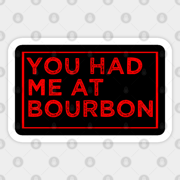 You Had Me At Bourbon Funny Shirt for Men Women Sticker by HopeandHobby